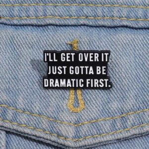 I will get over it brooch pin badge