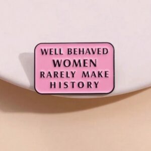 Well behaved women brooch pin badge